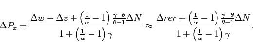 \begin{displaymath} \Delta P_{x}=\frac{\Delta w-\Delta z+\left( \frac{1}{\alpha }-1\right) \frac{ \gamma -\theta }{\theta -1}\Delta N}{1+\left( \frac{1}{\alpha }-1\right) \gamma }\approx \frac{\Delta rer+\left( \frac{1}{\alpha }-1\right) \frac{ \gamma -\theta }{\theta -1}\Delta N}{1+\left( \frac{1}{\alpha }-1\right) \gamma }. \end{displaymath}