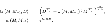 \begin{eqnarray*} G\left( M,M_{-1},D\right) &=&\left( D^{\frac{\gamma -1}{\gamma }}+\omega \left( M,M_{-1}\right) ^{\frac{1}{\gamma }}M^{\frac{\gamma -1}{\gamma } }\right) ^{\frac{\gamma }{\gamma -1}}, \ \omega \left( M,M_{-1}\right) &=&e^{\varepsilon _{m}\Delta M}. \end{eqnarray*}