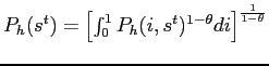 $P_{h}(s^{t})=\left[ \int_{0}^{1}P_{h}(i,s^{t})^{1-\theta }di\right] ^{ \frac{1}{1-\theta }}$