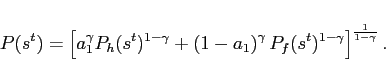 \begin{displaymath} P(s^{t})=\left[ a_{1}^{\gamma }P_{h}(s^{t})^{1-\gamma }+\left( 1-a_{1}\right) ^{\gamma }P_{f}(s^{t})^{1-\gamma }\right] ^{\frac{1}{1-\gamma }}. \end{displaymath}