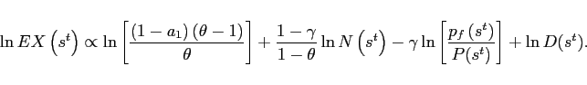 \begin{displaymath} \ln EX\left( s^{t}\right) \propto \ln \left[ \frac{\left( 1-a_{1}\right) \left( \theta -1\right) }{\theta }\right] +\frac{1-\gamma }{1-\theta }\ln N\left( s^{t}\right) -\gamma \ln \left[ \frac{p_{f}\left( s^{t}\right) }{ P(s^{t})}\right] +\ln D(s^{t}). \end{displaymath}