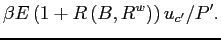 $\displaystyle \beta E\left( 1+R\left( B,R^{w}\right) \right) u_{c^{\prime }}/P^{\prime }.$