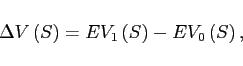 \begin{displaymath} \Delta V\left( S\right) =EV_{1}\left( S\right) -EV_{0}\left( S\right) , \end{displaymath}