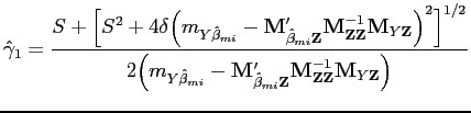 $\displaystyle \hat{\gamma}_1 = \frac{S + \Big[S^2 + 4\delta\Big(m_{Y \hat{\beta}_{mi}}-\mathbf{M}'_{\hat{\beta}_{mi}\mathbf{Z}} \mathbf{M}^{-1}_{\mathbf{Z}\mathbf{Z}}\mathbf{M}_{Y\mathbf{Z}}\Big)^2 \Big]^{1/2}}{2\Big(m_{Y \hat{\beta}_{mi}}-\mathbf{M}'_{\hat{\beta}_{mi}\mathbf{Z}} \mathbf{M}^{-1}_{\mathbf{Z}\mathbf{Z}}\mathbf{M}_{Y\mathbf{Z}}\Big)} $