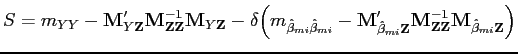 $\displaystyle S = m_{YY}-\mathbf{M}'_{Y\mathbf{Z}} \mathbf{M}^{-1}_{\mathbf{Z}\mathbf{Z}}\mathbf{M}_{Y\mathbf{Z}} - \delta\Big(m_{\hat{\beta}_{mi} \hat{\beta}_{mi}}-\mathbf{M}'_{\hat{\beta}_{mi}\mathbf{Z}} \mathbf{M}^{-1}_{\mathbf{Z}\mathbf{Z}}\mathbf{M}_{\hat{\beta}_{mi}\mathbf{Z}}\Big) $