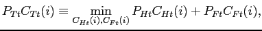 $\displaystyle P_{Tt}C_{Tt}(i)\equiv \min_{C_{Ht}(i),C_{Ft}(i)}P_{Ht}C_{Ht}(i)+P_{Ft}C_{Ft}(i),$