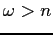 $ \omega >n$