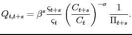 $\displaystyle Q_{t,t+s}=\beta ^{s}\frac{\varsigma _{t+s}}{\varsigma _{t}}\left( \frac{ C_{t+s}}{C_{t}}\right) ^{-\sigma }\frac{1}{\Pi _{t+s}}.$