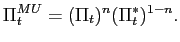 $\displaystyle \Pi _{t}^{MU}=(\Pi _{t})^{n}(\Pi _{t}^{\ast })^{1-n}.$