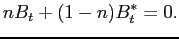 $\displaystyle nB_{t}+(1-n)B_{t}^{\ast }=0.$