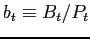 $ b_t \equiv B_t/P_t$