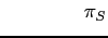 $\displaystyle \qquad \qquad \pi _{S}$