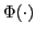 $ \Phi(\cdot)$
