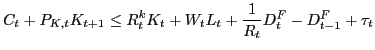 $\displaystyle C_{t} + P_{K,t} K_{t+1} \leq R^{k}_{t} K_{t} + W_{t} L_{t} + \frac{1}{R_{t}} D^{F}_{t} - D^{F}_{t-1} + \tau_{t} $