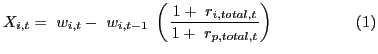 $\displaystyle X_{i,t}=\ w_{i,t}-\ w_{i,t-1\ }\left(\left.\frac{1+\ r_{i,total,t}}{1+\ r_{p,total,t}}\right)\right.\ \ \ \ \ \ \ \ \ \ \ \ \ \ \ (1)$