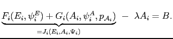 $\displaystyle \underset{=J_{i}\left( E_{i},A_{i},\Psi_{i}\right) }{\underbrace{F_{i}(E_{i},\psi_{i}^{E} )+G_{i}(A_{i},\psi_{i}^{A},p_{\mathcal{A}_{i}})}}\text{ }-\text{ }\lambda A_{i}=B\text{.} $