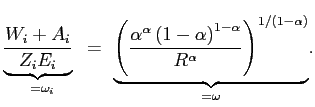 $\displaystyle \underset{=\omega_{i}}{\underbrace{\frac{W_{i}+A_{i}}{Z_{i}E_{i}}}\text{ } }=\text{ }\underset{=\omega}{\underbrace{\left( \frac{\alpha^{\alpha}\left( 1-\alpha\right) ^{1-\alpha}}{R^{\alpha}}\right) ^{1/\left( 1-\alpha\right) }}}\text{.} $