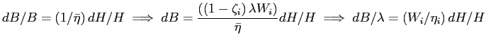 $\displaystyle dB/B=\left( 1/\bar{\eta}\right) dH/H\implies dB=\frac{\left( \left( 1-\zeta_{i}\right) \lambda W_{i}\right) }{\bar{\eta}}dH/H\implies dB/\lambda=\left( W_{i}/\eta_{i}\right) dH/H$