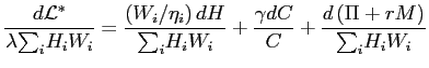 $\displaystyle \frac{d\mathcal{L}^{\ast}}{\lambda {\textstyle\sum\nolimits_{i}} H_{i}W_{i}}=\frac{\left( W_{i}/\eta_{i}\right) dH}{ {\textstyle\sum\nolimits_{i}} H_{i}W_{i}}+\frac{\gamma dC}{C}+\frac{d\left( \Pi+rM\right) }{ {\textstyle\sum\nolimits_{i}} H_{i}W_{i}}$
