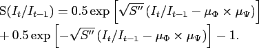 \begin{align*} S\left( I_{t}/I_{t-1}\right) & =0.5\exp\left[ \sqrt{S^{\prime\prime}} \left( I_{t}/I_{t-1}-\mu_{\Phi}\times\mu_{\Psi}\right) \right] \ & +0.5\exp\left[ -\sqrt{S^{\prime\prime}}\left( I_{t}/I_{t-1}-\mu_{\Phi }\times\mu_{\Psi}\right) \right] -1. \end{align*}