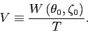 \begin{displaymath} V\equiv\frac{W\left( \theta_{0},\zeta_{0}\right) }{T}. \end{displaymath}