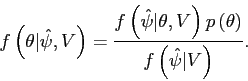 \begin{displaymath} f\left( \theta\vert\hat{\psi},V\right) =\frac{f\left( \hat{\psi}\vert\theta ,V\right) p\left( \theta\right) }{f\left( \hat{\psi}\vert V\right) }. \end{displaymath}