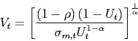 \begin{displaymath} V_{t}=\left[ \frac{\left( 1-\rho\right) \left( 1-U_{t}\right) } {\sigma_{m,t}U_{t}^{1-\alpha}}\right] ^{\frac{1}{\alpha}} \end{displaymath}