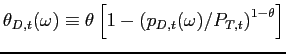 $ \theta _{D,t}(\omega )\equiv \theta \left[ 1-\left( p_{D,t}(\omega )/P_{T,t}\right) ^{1-\theta }\right] $