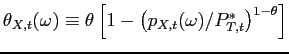$ \theta _{X,t}(\omega )\equiv \theta \left[ 1-\left( p_{X,t}(\omega )/P_{T,t}^{\ast }\right) ^{1-\theta }\right] $