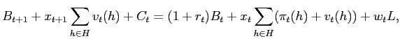 $\displaystyle B_{t+1}+x_{t+1}\sum_{h\in H}v_{t}(h)+C_{t}=(1+r_{t})B_{t}+x_{t}\sum_{h\in H}(\pi _{t}(h)+v_{t}(h))+w_{t}L,$